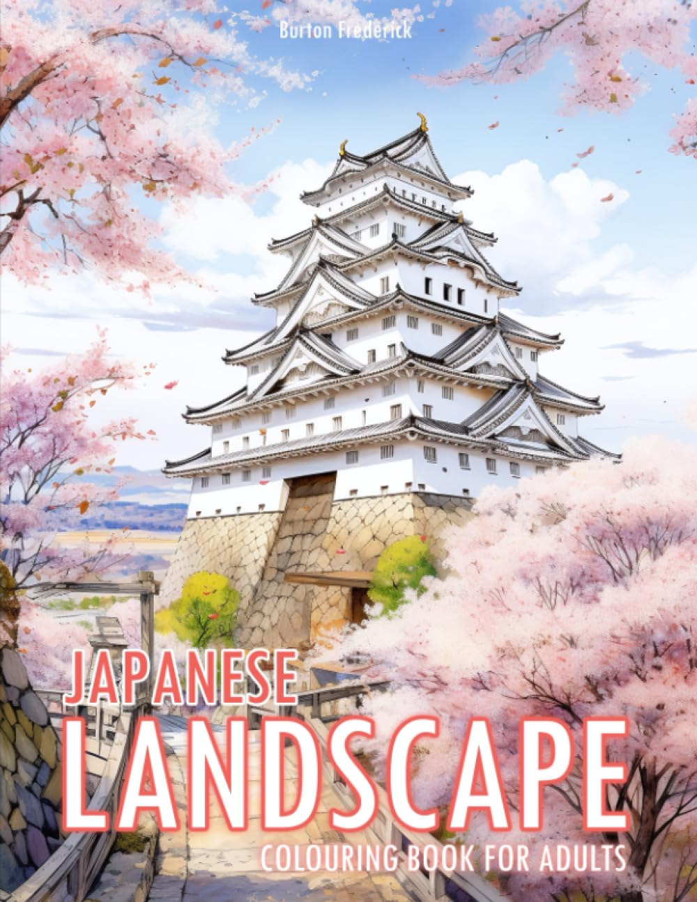 Japanese Landscape: Colouring Book for Adults with Stunning Scenery, Charming Castle, Beautiful Garden, and Much More