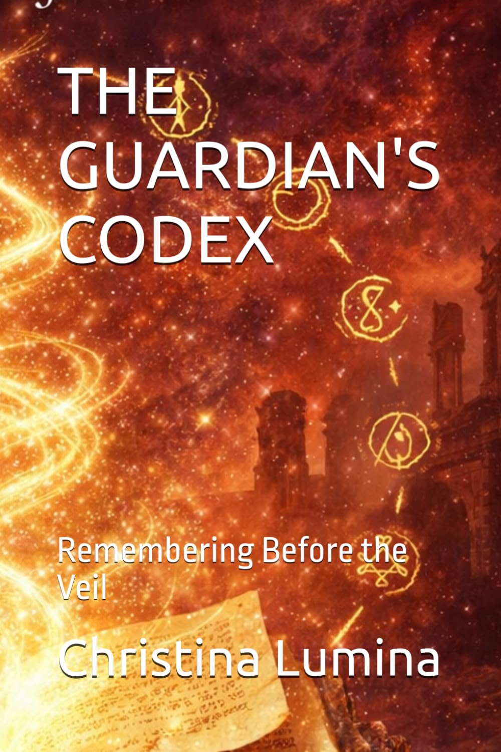 THE GUARDIAN'S CODEX: Remembering Before the Veil (The Guardians Gate)