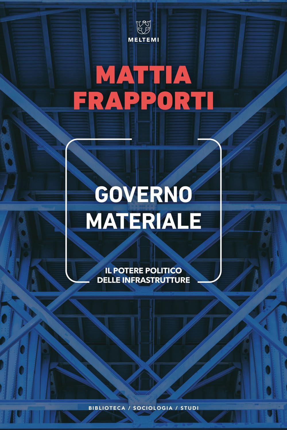Governo Materiale. Il Potere Politico Delle Infrastrutture - 4