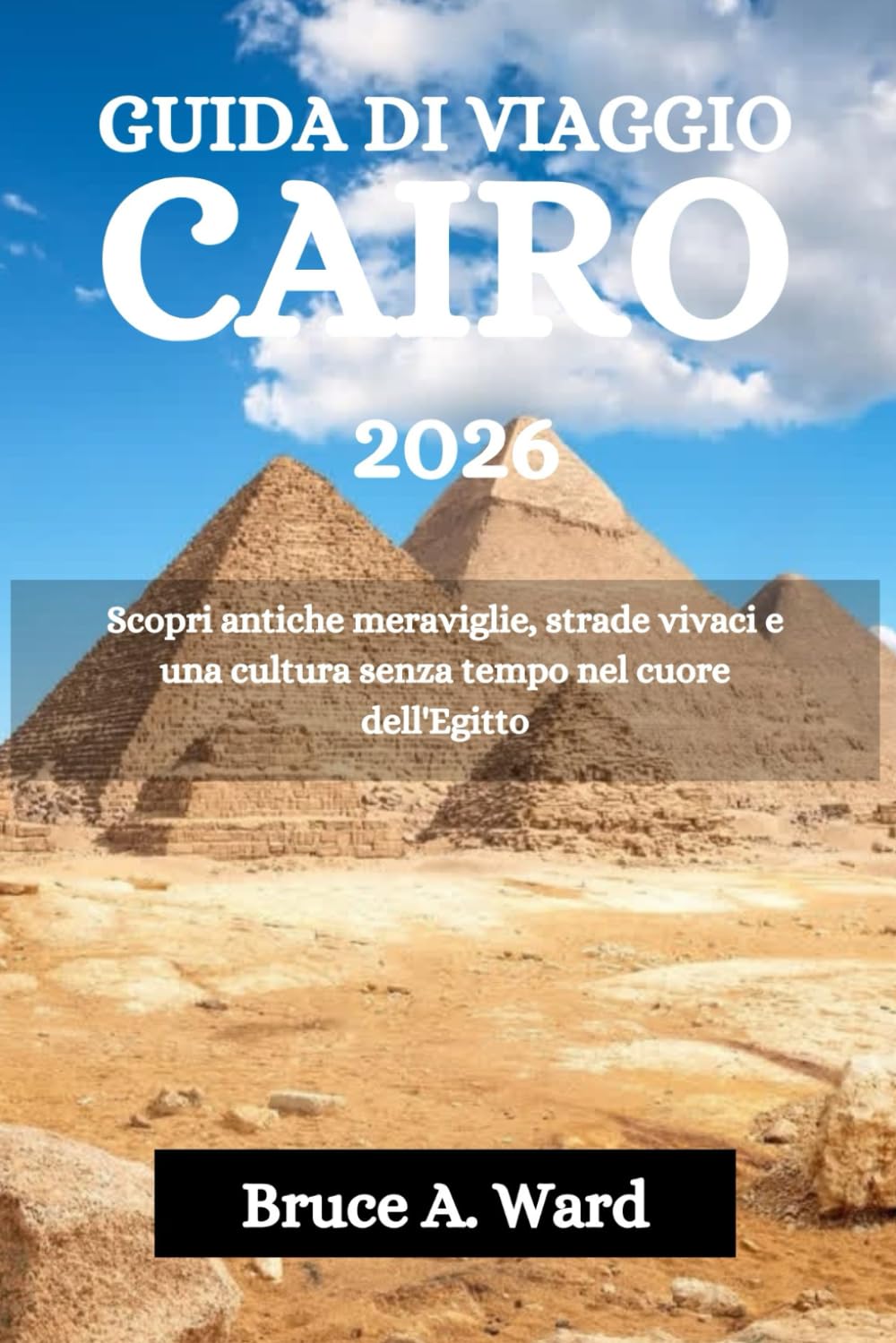 GUIDA DI VIAGGIO CAIRO 2026: Scopri antiche meraviglie, strade vivaci e una cultura senza tempo nel cuore dell'Egitto