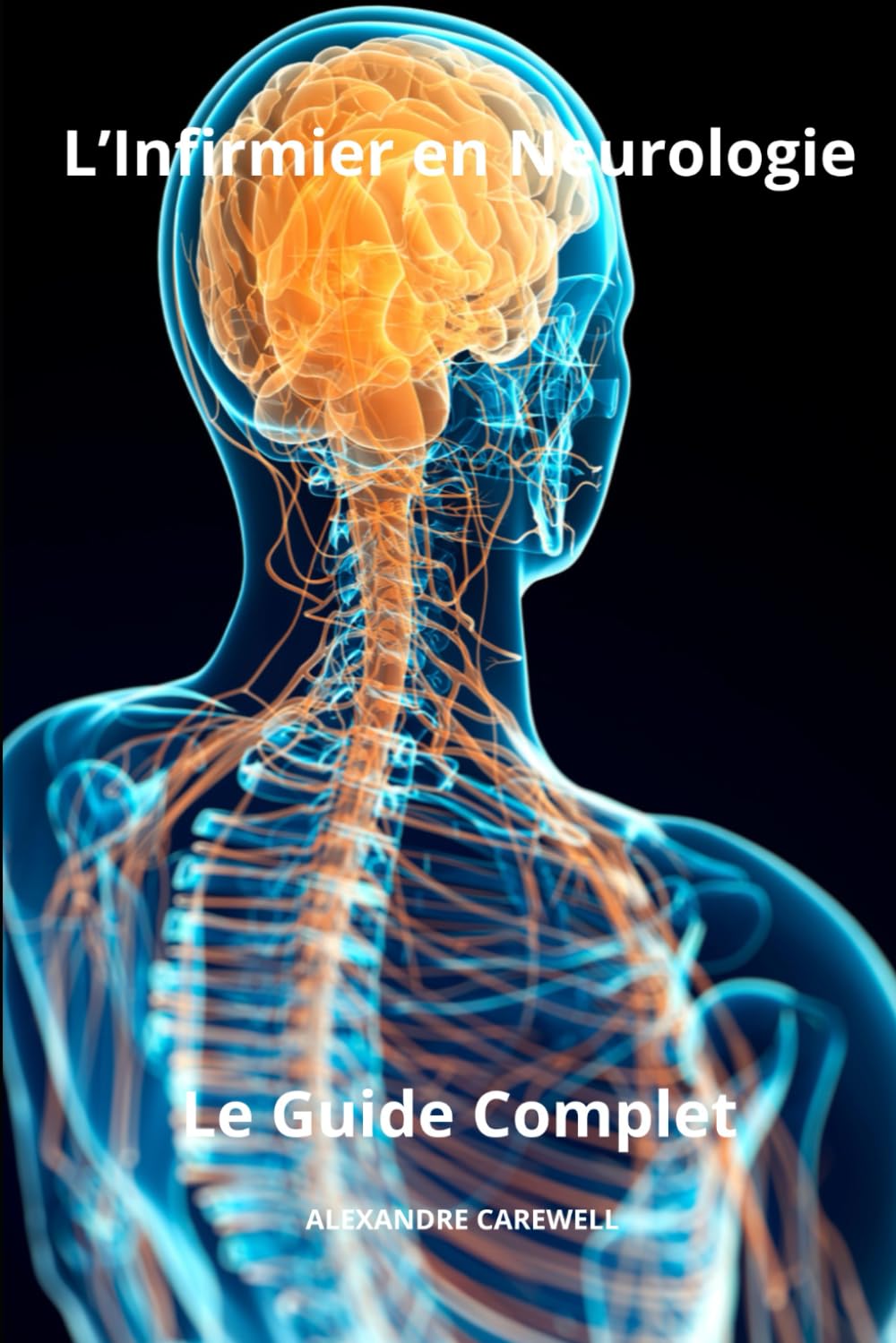 L’Infirmier en Neurologie - Le Guide Complet (Le Guide Complet Des Soins Infirmiers)