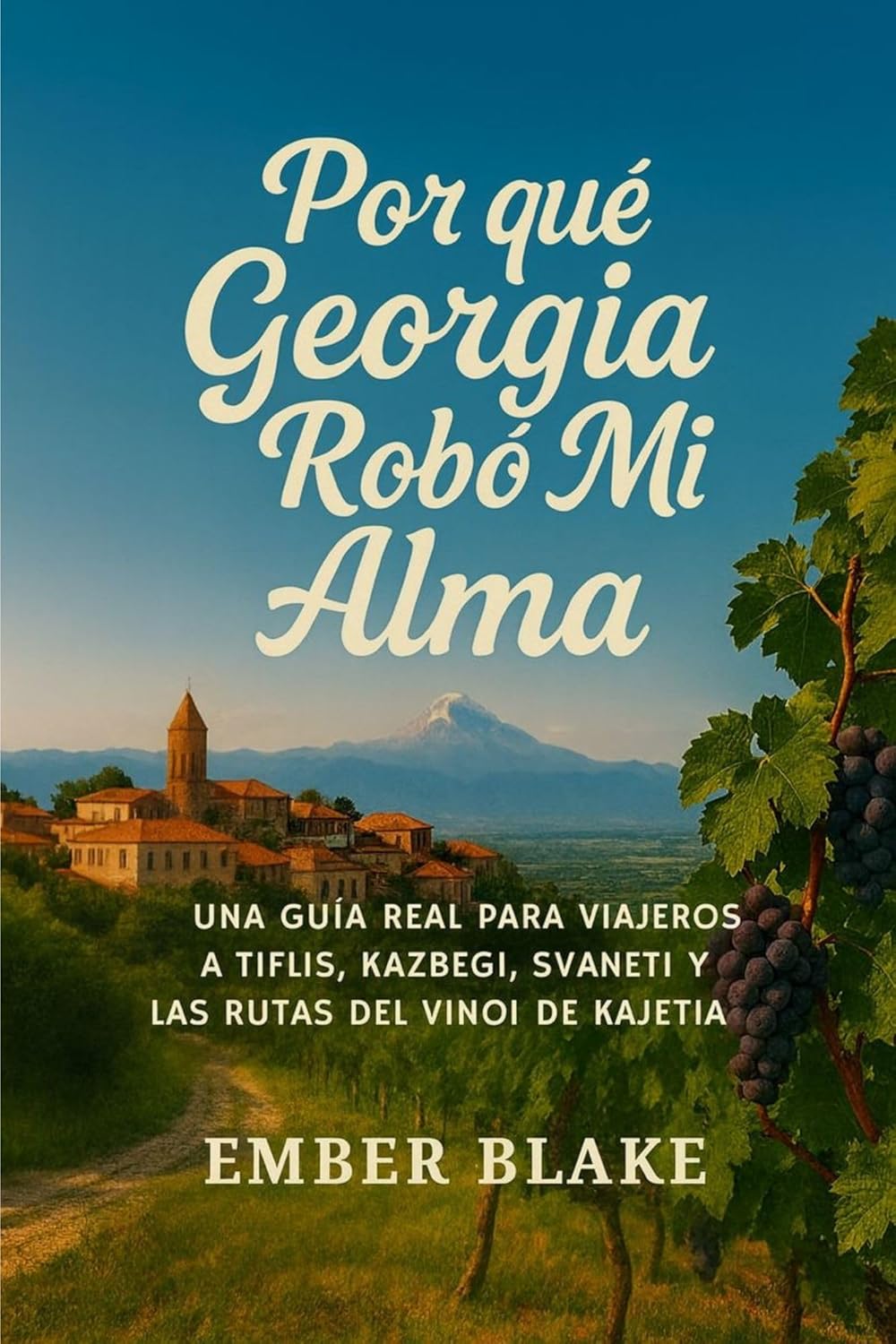 ¿POR QUÉ GEORGIA ROBÓ MI ALMA? 2026 2027: UNA GUÍA REAL PARA VIAJEROS A TIFLIS, KAZBEGI, SVANETI Y LAS RUTAS DEL VINOI DE KAJETIA (Spanish Edition)      Kindle Edition