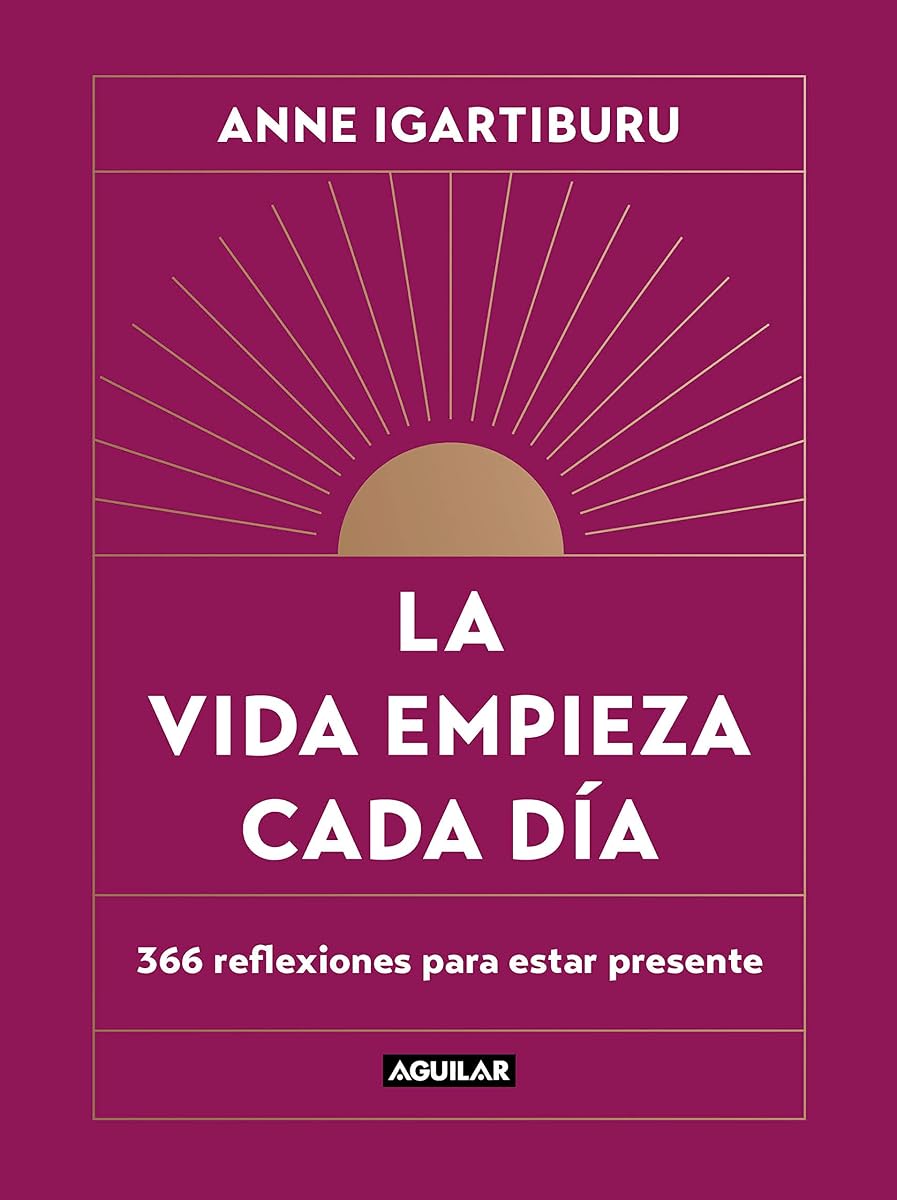 La vida empieza cada día: 365 maneras de decidir cómo quieres estar en el mundo / Life Begins Every Day (Spanish Edition)