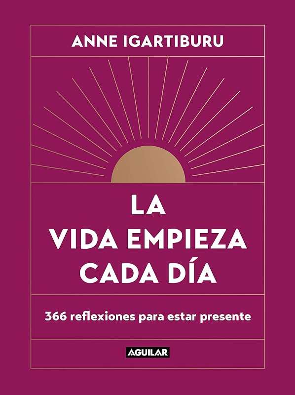 La vida empieza cada día: 365 maneras de decidir cómo quieres estar en el mundo / Life Begins Every Day (Spanish Edition)