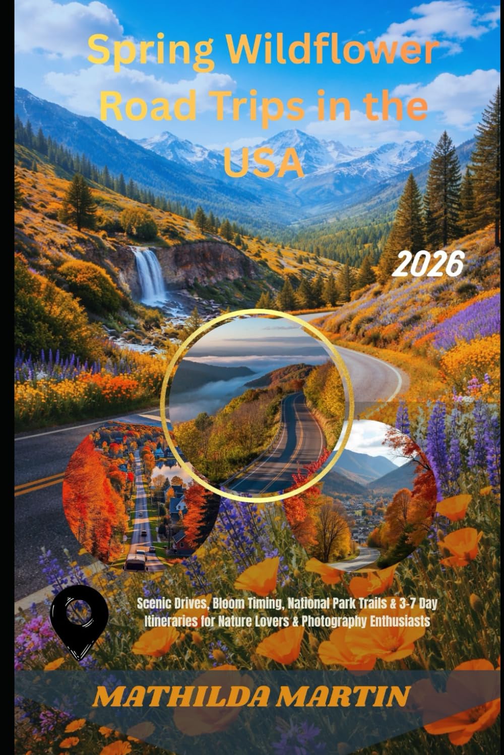 Spring Wildflower Road Trips in the USA 2026: Scenic Drives, Bloom Timing, National Park Trails & 3–7 Day Itineraries for Nature Lovers & Photography Enthusiasts.