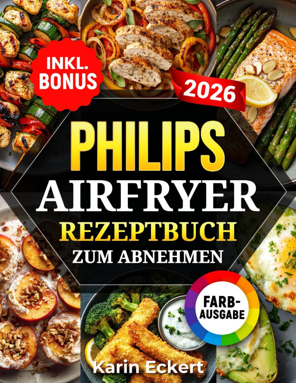 Philips Airfryer Rezeptbuch zum Abnehmen: Leckere und gesunde Rezepte für Ihre Philips Heißluftfritteuse - Gewicht verlieren ohne auf Geschmack zu verzichten | inkl. Nährwertangaben & Bonus