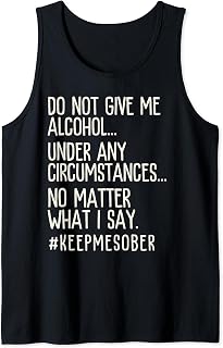 Do Not Give Me Alcohol, Support Sobriety Abstinence Tank Top