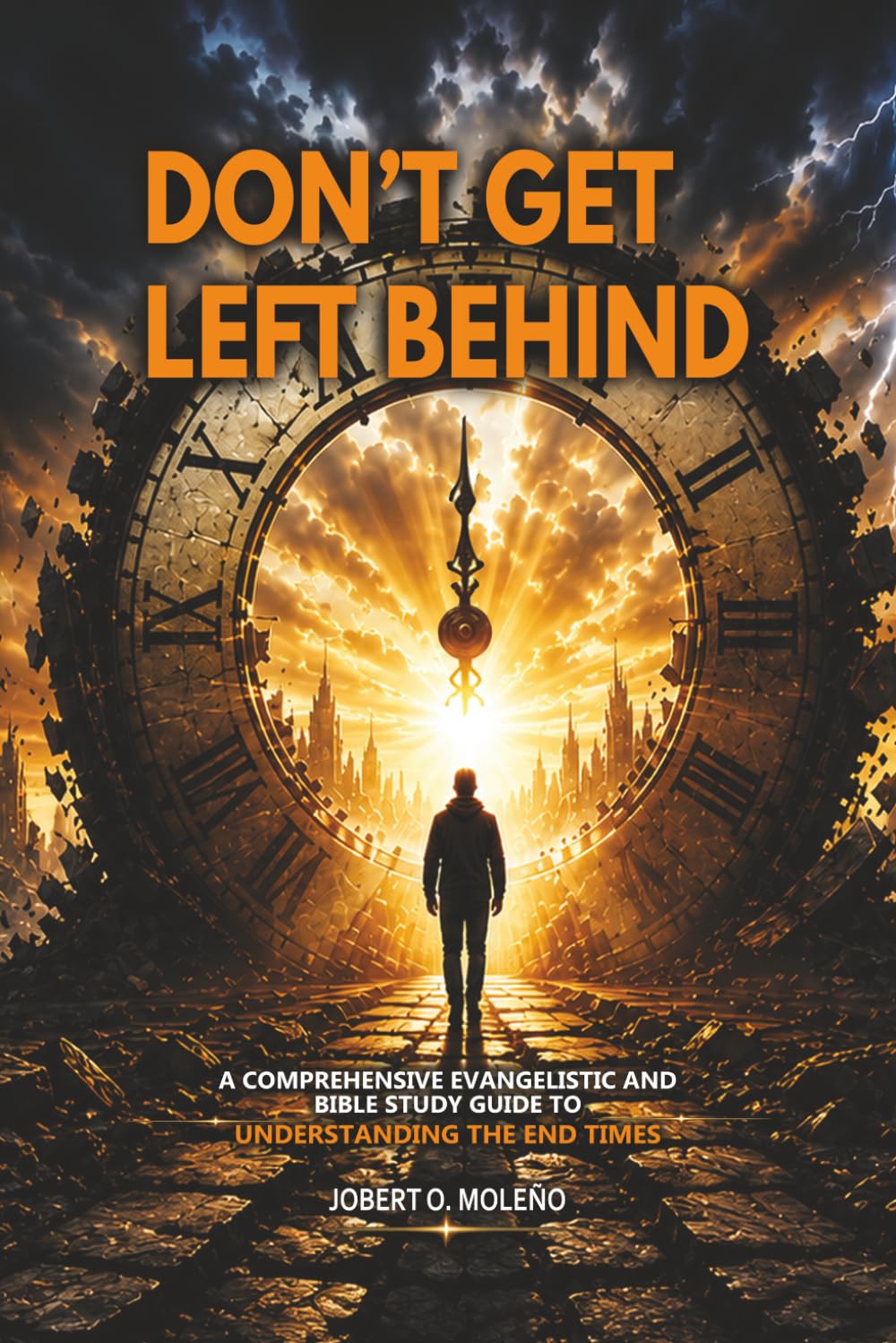 DON'T GET LEFT BEHIND: A Comprehensive Evangelistic and Bible Study Guide to Understanding the End times.
