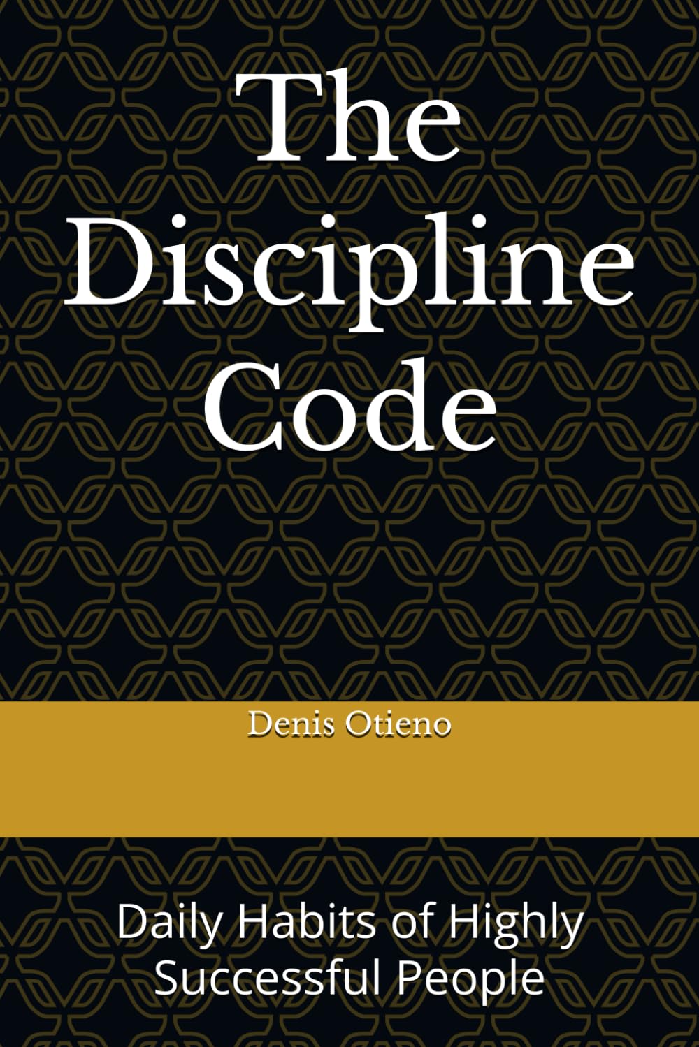 The Discipline Code: Daily Habits of Highly Successful People