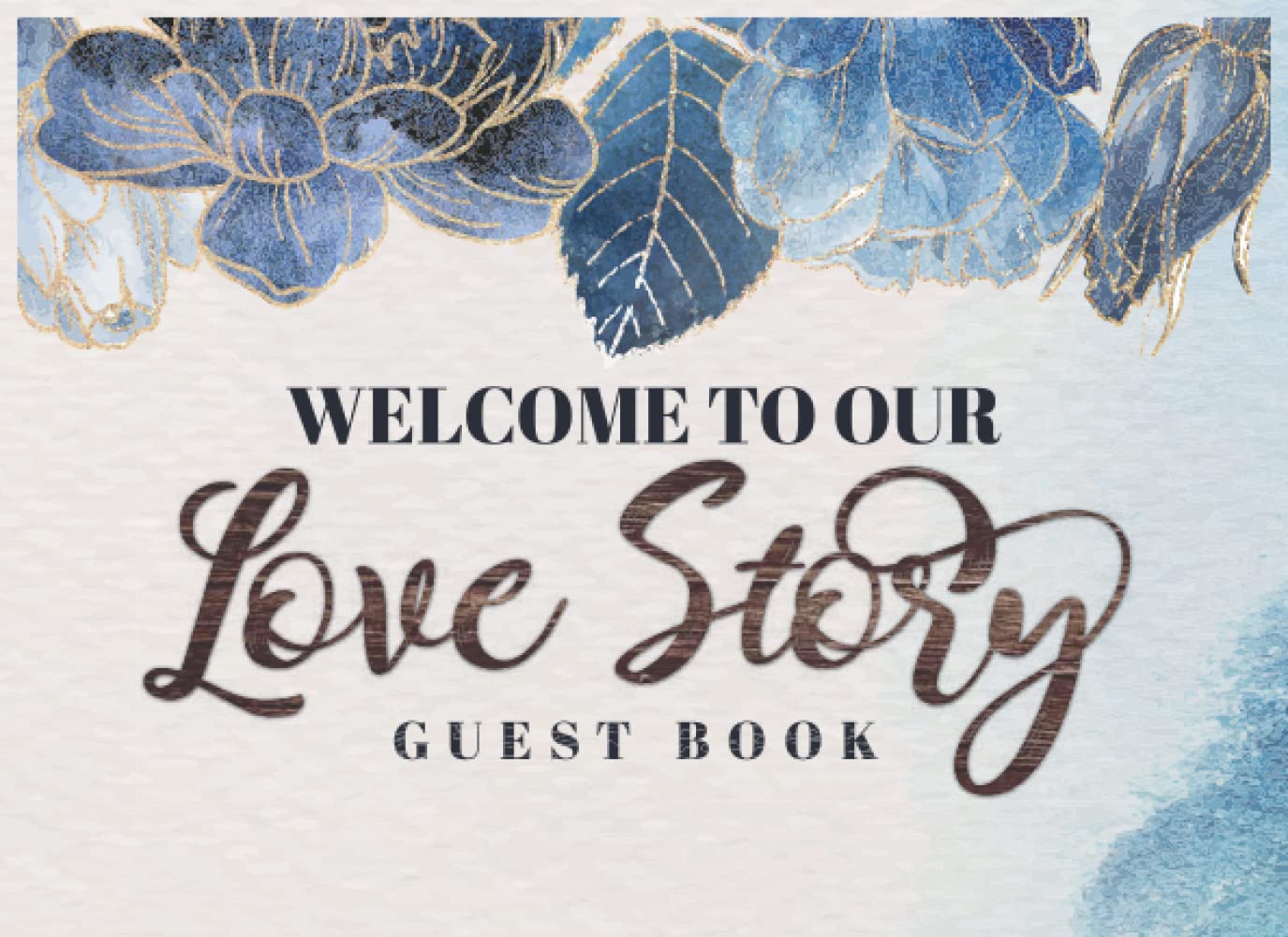 Welcome to Our Love Story Guest Book: Wedding Books for Guests to Sign Rustic Design - Unique Visitor Register Sign-In Book for Events