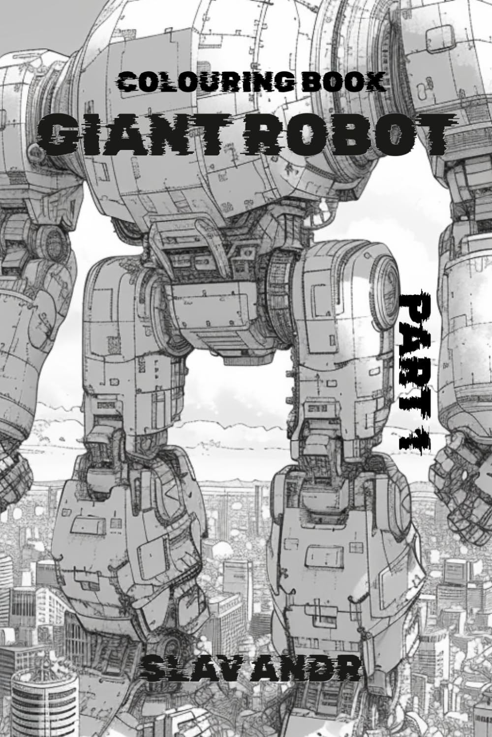 Coloring Book — Giant Robot — An Exciting Journey into the World of Giant Mechs and Robots (Cyberpunk-style coloring pages)