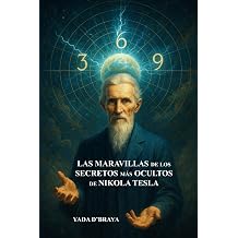 LAS MARAVILLAS DE LOS SECRETOS MAS OCULTOS DE NIKOLA TESLA Spanish Edition