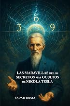 LAS MARAVILLAS DE LOS SECRETOS MÁS OCULTOS DE NIKOLA TESLA (Spanish Edition)