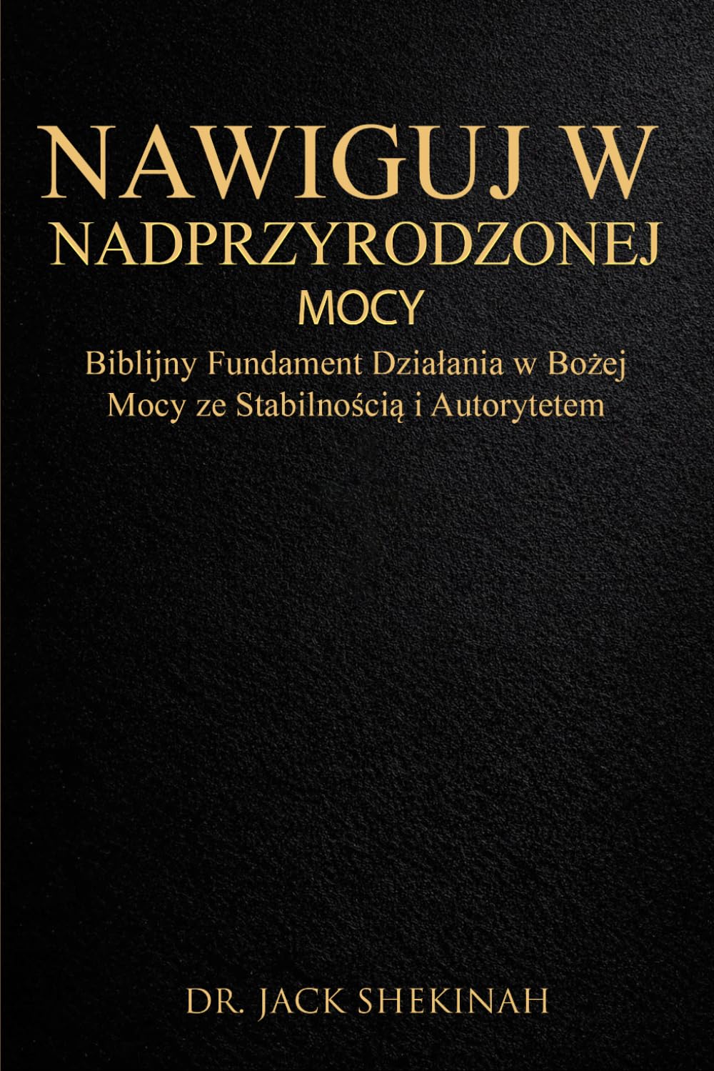 ŻYCIE W PONADNATURALNEJ MOCY BOGA: Zrozumieć autorytet, manifestację i porządek przebudzenia