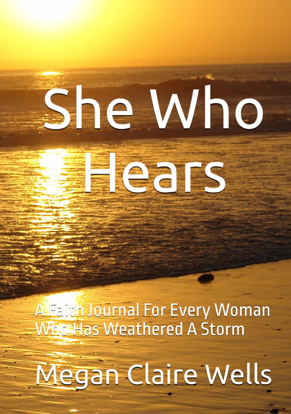 She Who Hears: A Faith Journal For Every Woman Who Has Weathered A Storm