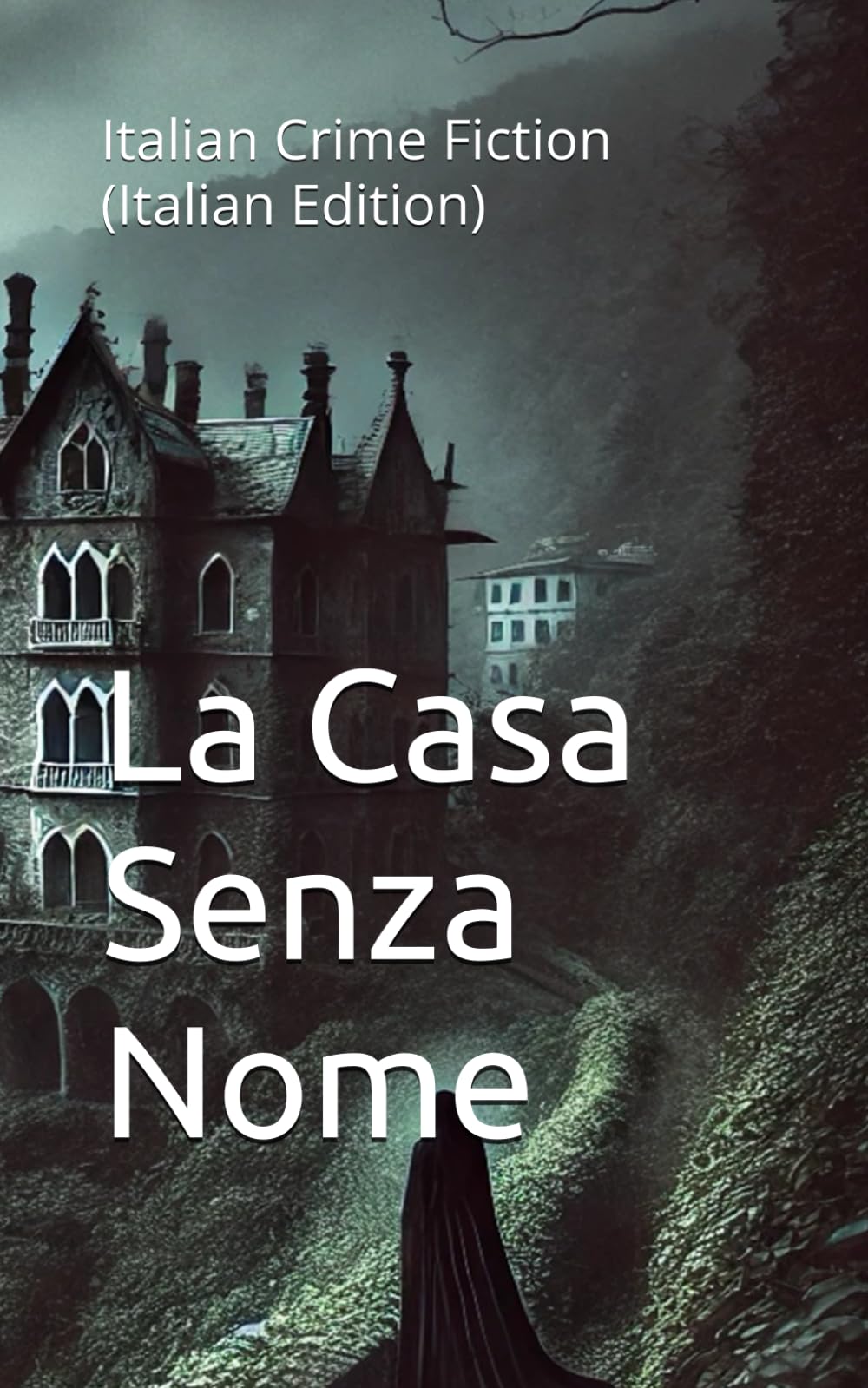 La Casa Senza Nome: Italian Crime Fiction (Italian Edition) (Italian Crime, Mystery & Psychological Thrillers)
