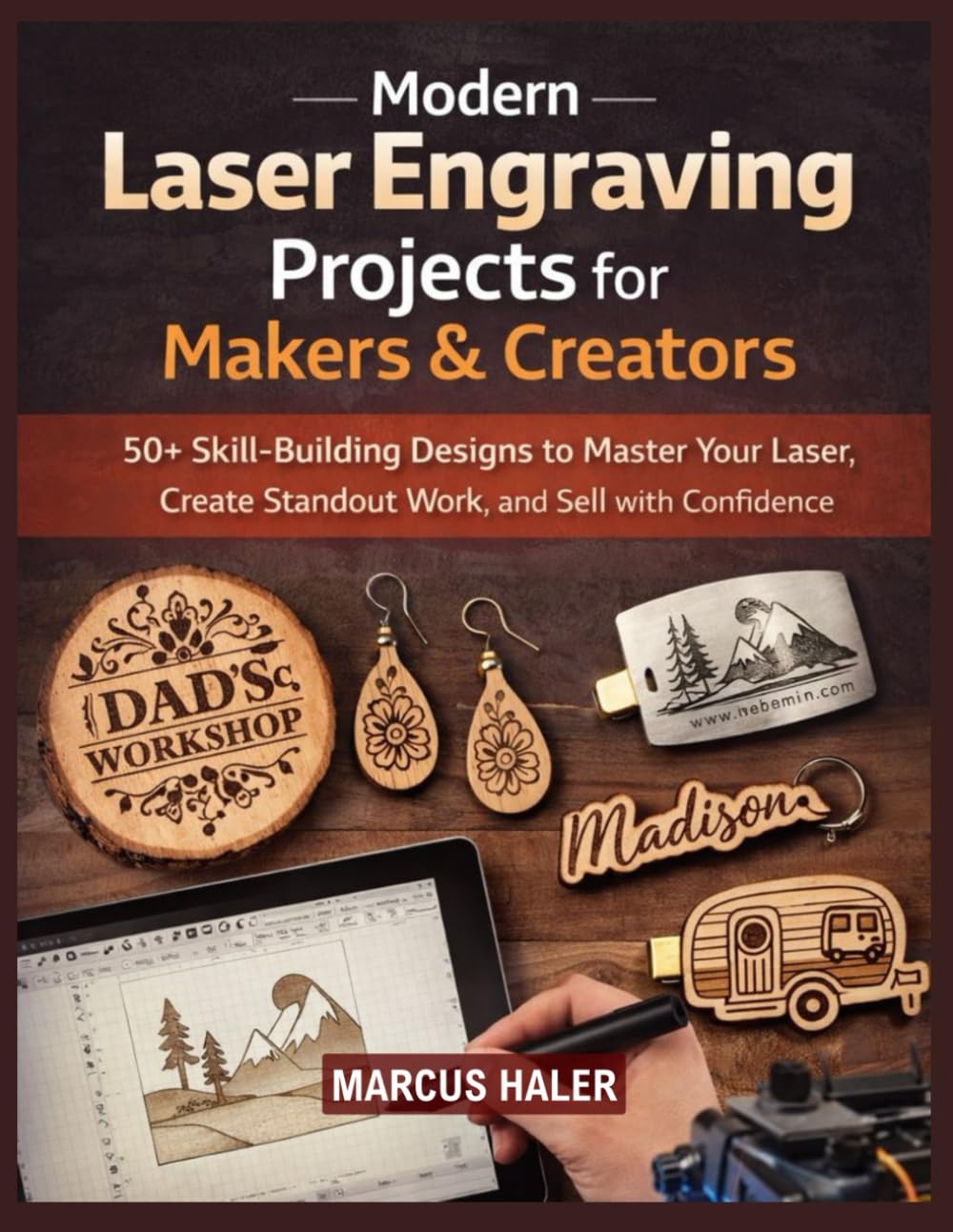 Modern Laser Engraving Projects for Makers & Creators: 50+ Skill-Building Designs to Master Your Laser, Create Standout Work, and Sell with Confidence (Laser Engraving Mastery)      Paperback – December 27, 2025