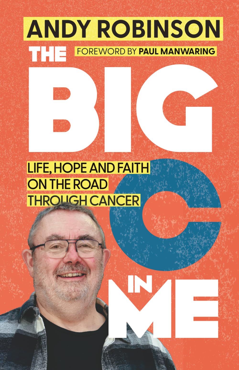 The Big C in Me: Life, Hope, and Faith on the Road Through Cancer