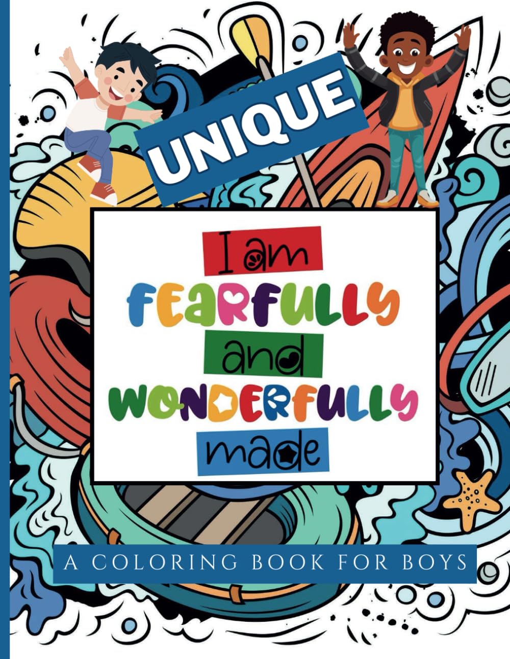 Unique "I am Fearfully and Wonderfully Made": Inspirational And Motivational Coloring Book for Boys | Encouragement for Boys to Embrace Their Uniqueness and Value.