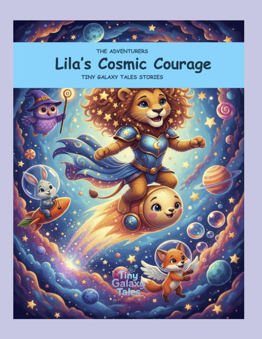 Lila Lioness: Lila’s Cosmic Courage (The Adventurers Tiny Galaxy Tales Stories)
