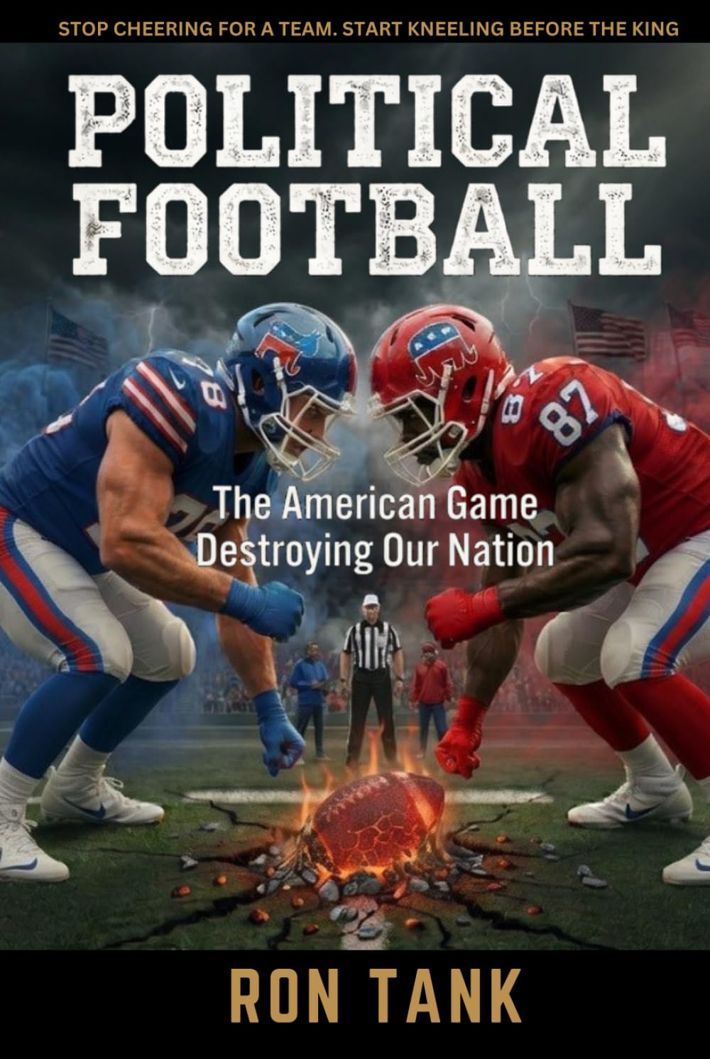 Political Football: The American Game Destroying Our Nation