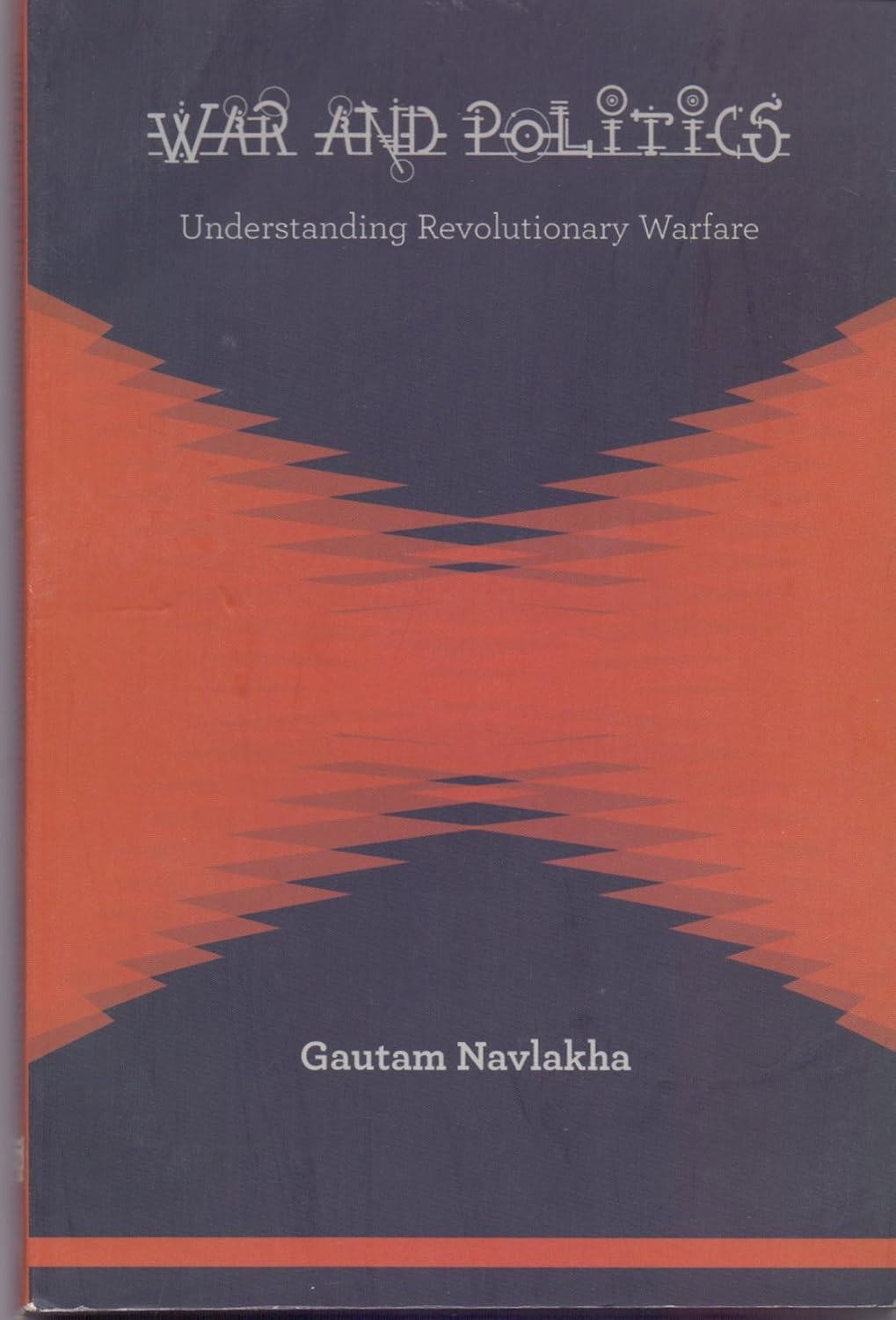 War and Politics Understanding Revolutionary Warfare Navlakha, Gautam
