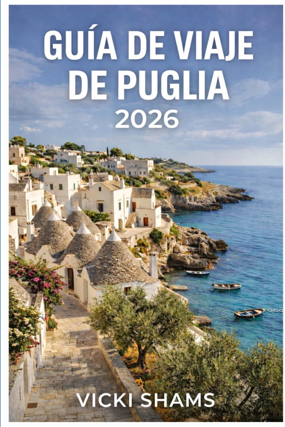 GUÍA DE VIAJE DE PUGLIA 2026: Viajes a través de pueblos bañados por el sol, olivares y ciudades costeras del sur de Italia.