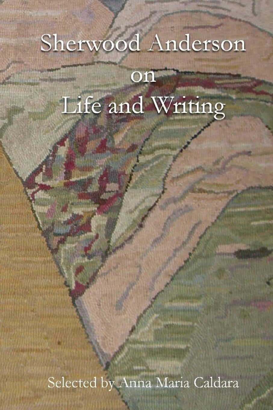 Sherwood Anderson on Life and Writing