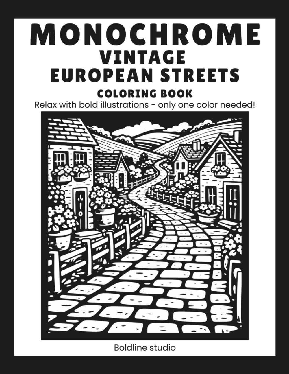 Monochrome Vintage European Streets: Coloring book for adults and all ages — Get away with one-color stress relief illustrations (Monochrome Coloring Books)