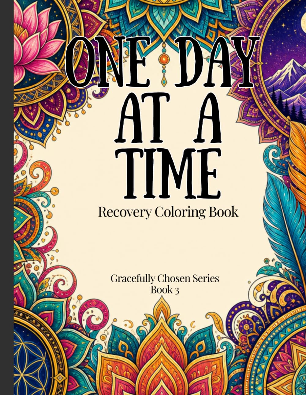 One Day at a Time: A Recovery Coloring Book: Journey through Favorite Recovery Sayings (Gracefully Chosen Series)