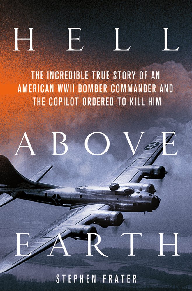 Buy Hell Above Earth: The Incredible True Story of an American WWII Bomber Commander and the Copilot Ordered to Kill Him — BookShops.in