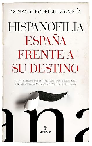 Hispanofilia: Claves históricas para el reencuentro sereno con nuestros orígenes, imprescindible para afrontar los retos del futuro (Ensayo)