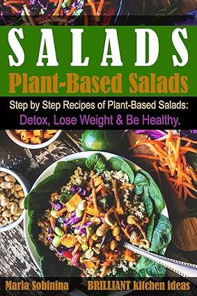 Salads: Step by Step Recipes of Plant-Based Salads. Detox, Lose Weight & Be Healthy. (Plant Based Cookbook)-Wow! eBook