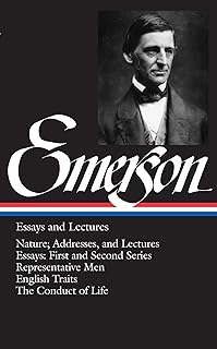 Emerson: Essays and Lectures: Nature: Addresses and Lectures / Essays: First and Second Series / Representative Men / English Traits / The Conduct of Life (Library of America)