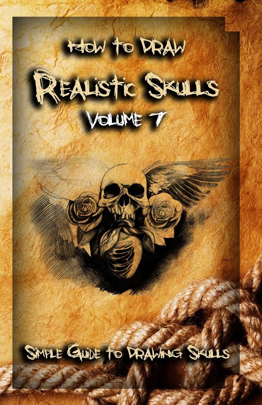 How To Draw Realistic Skulls Volume 7: Simple Guide to Drawing Skulls (How to Draw Skulls)