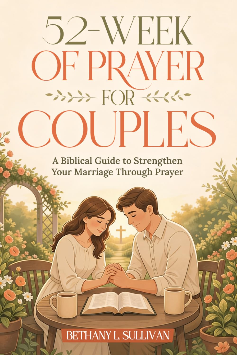 52 Weeks of Prayer for Couples: A Biblical Guide to Strengthen Your Marriage Through Prayer (The 52 Weeks for Couples Devotional Series)