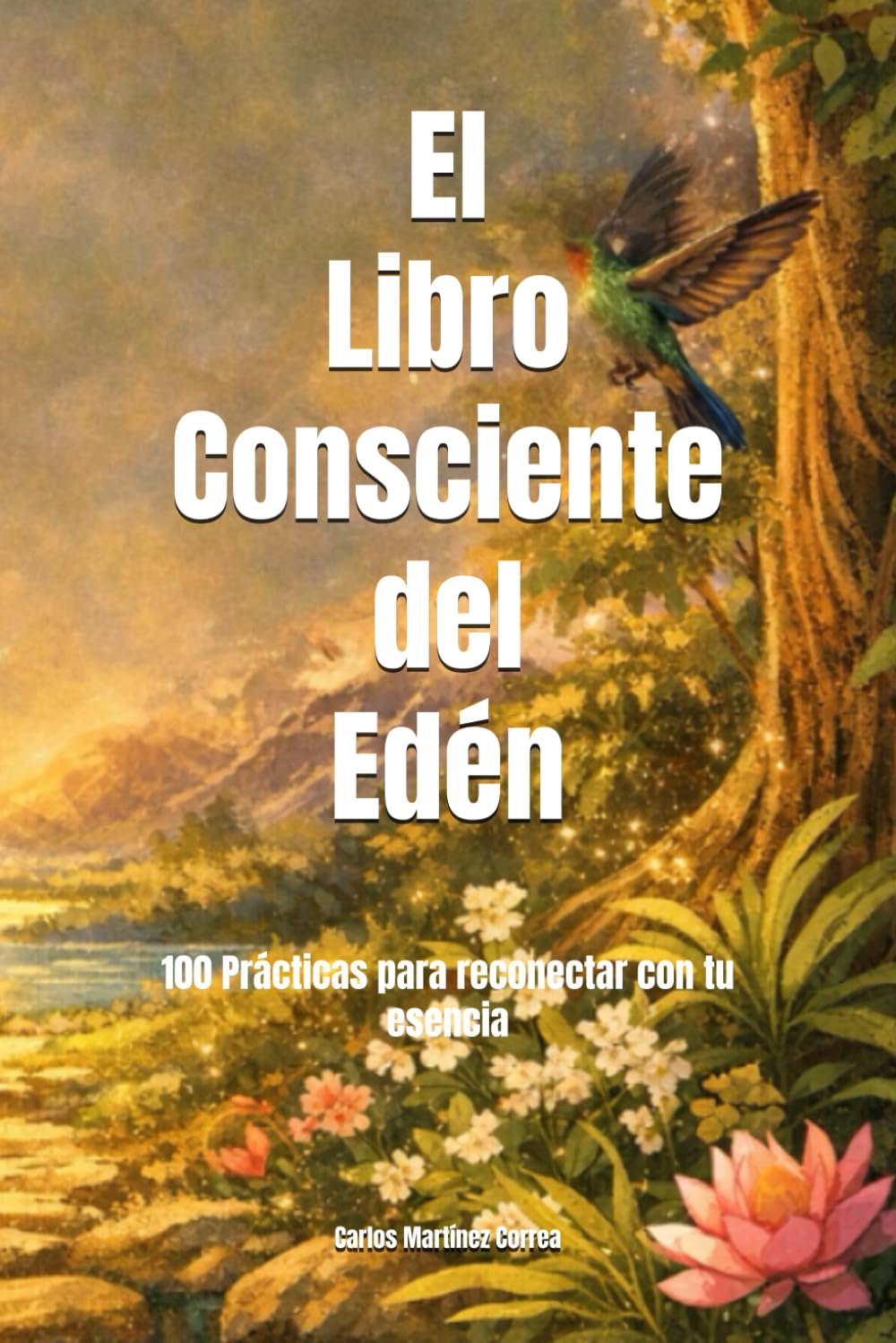 El Libro Consciente del Edén: 100 Prácticas para reconectar con tu esencia
