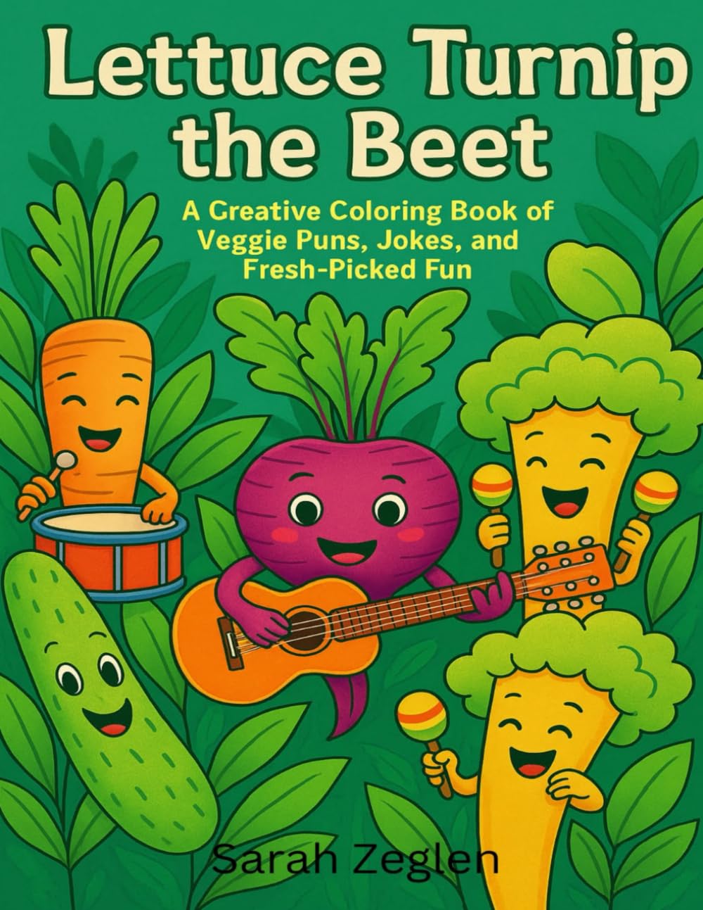 Lettuce Turnip the Beet: A Creative Coloring Book of Veggie Puns, Jokes, and Fresh Picked Fun
