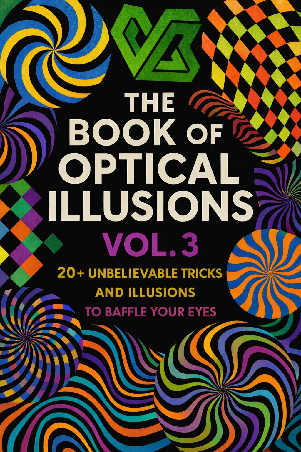 The Book of Optical Illusions Vol. 3 (THE OPTICAL ILLUSION BOOK 4)