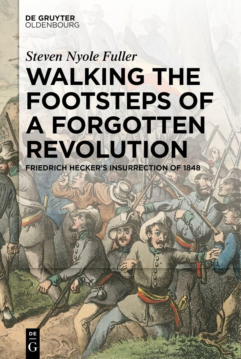 Walking the Footsteps of a Forgotten Revolution: Friedrich Hecker’s Insurrection of 1848