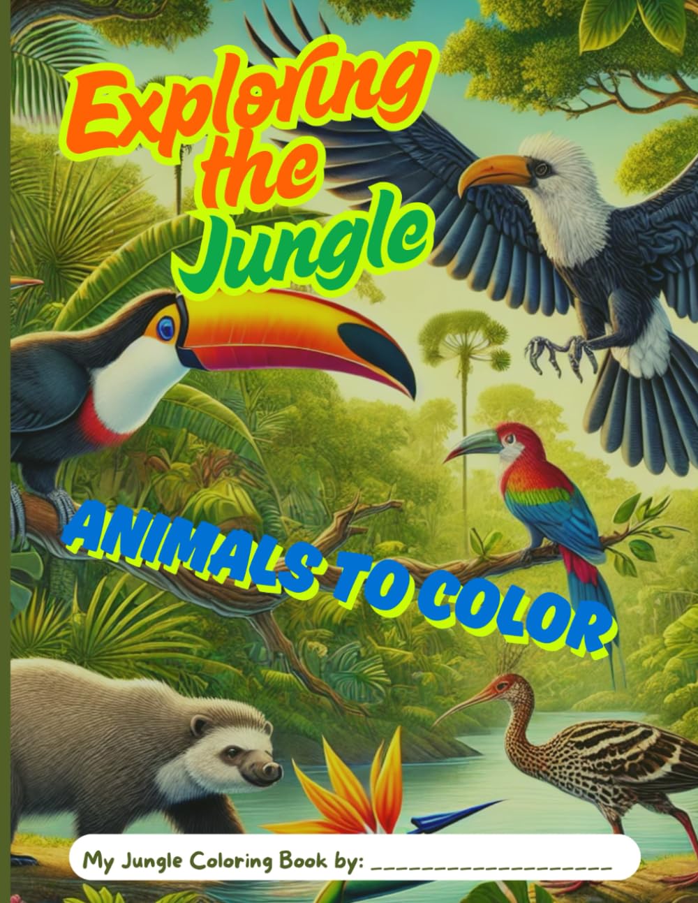 Exploring the Jungle Animals to Color: Coloring book with South American jungle animals for kids 6–12