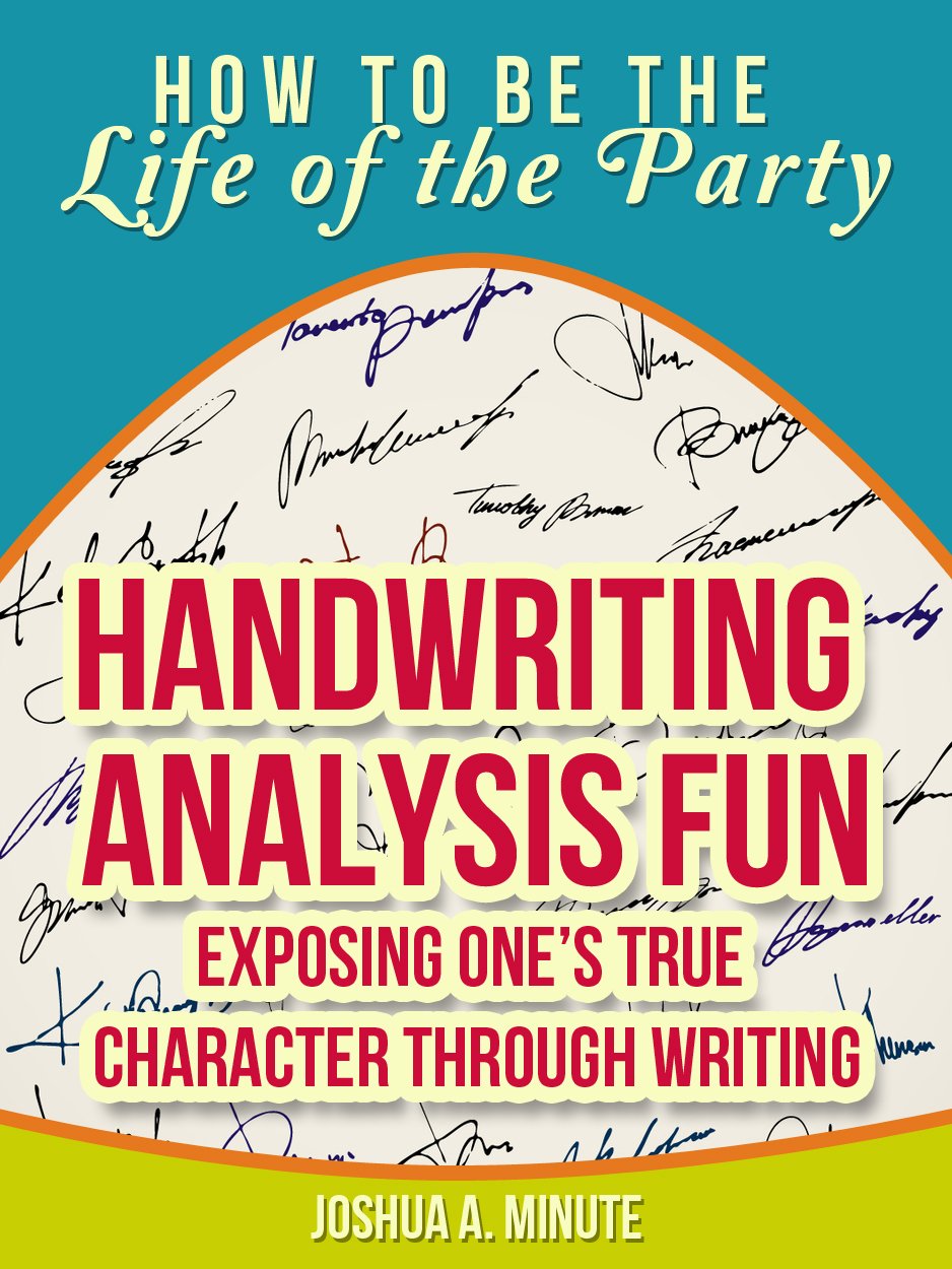 Handwriting Analysis Fun - Exposing One’s True Character Through Writing (How To Be the Life of the Party)