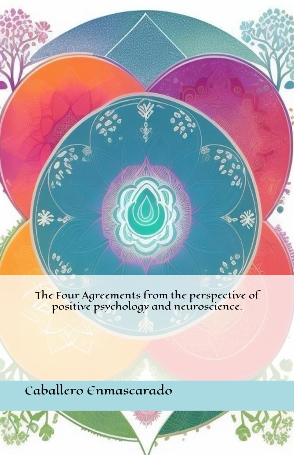 The Four Agreements from the perspective of positive psychology and neuroscience.
