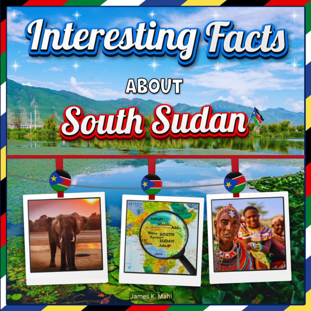 Interesting facts about South Sudan: South Sudan Travel and Educational Book for Kids