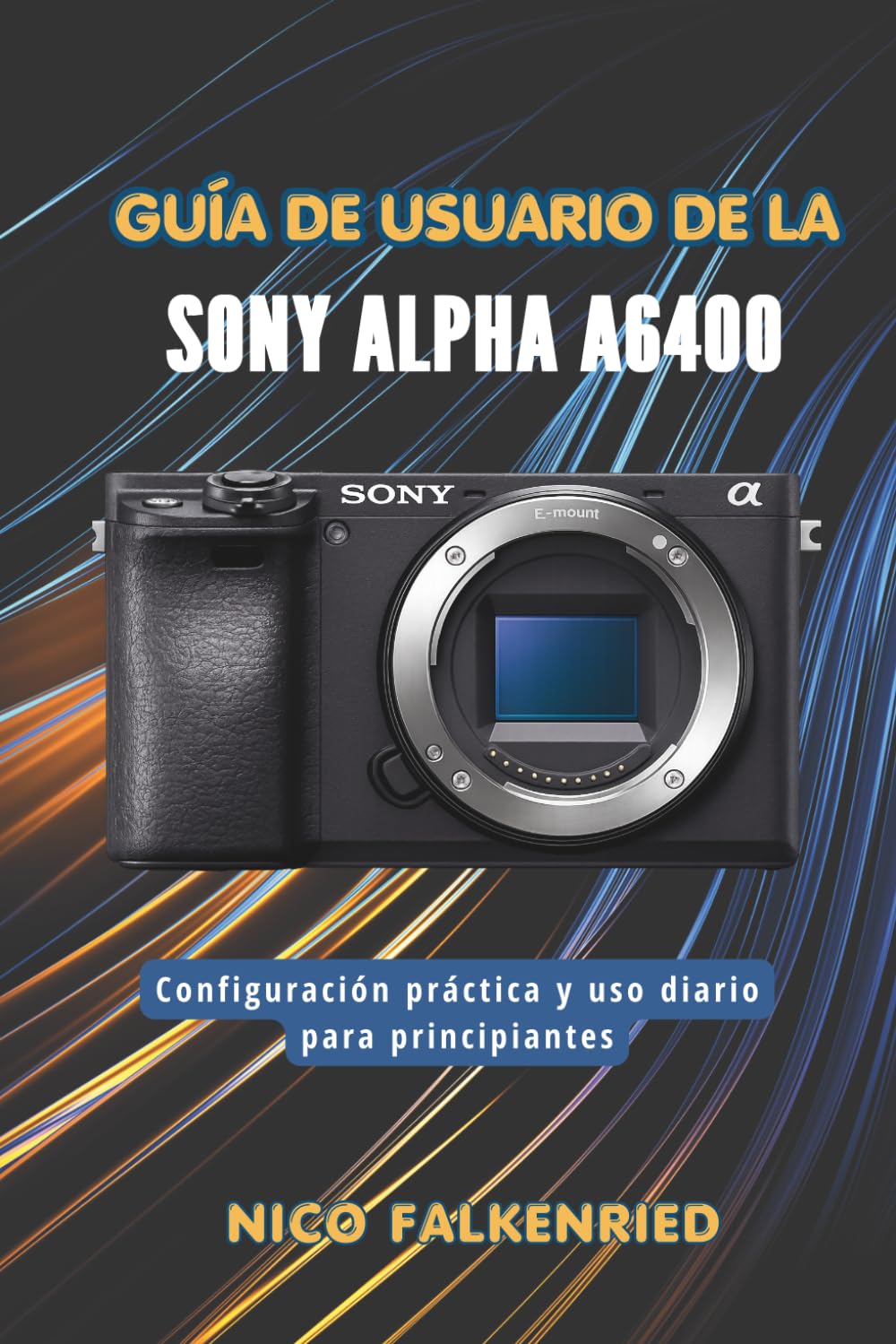 Guía de usuario de la Sony Alpha a6400: Configuración práctica y uso diario para principiantes