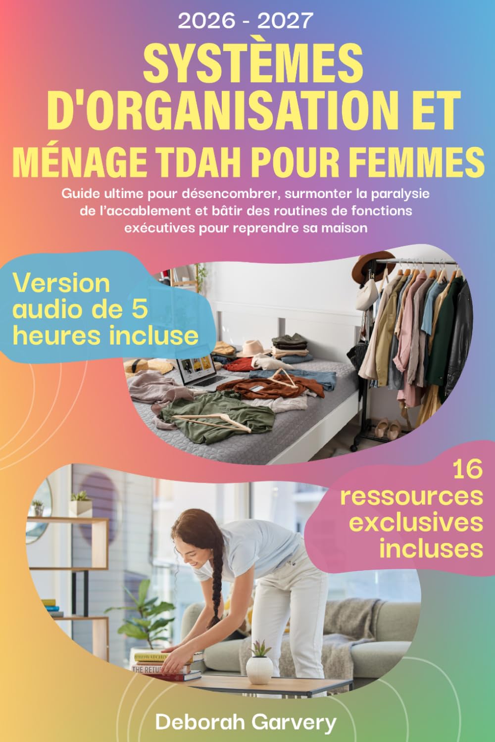 Systèmes d'Organisation et Ménage TDAH pour Femmes: Guide ultime pour désencombrer, surmonter la paralysie de l'accablement et bâtir des routines de fonctions exécutives pour reprendre sa maison
