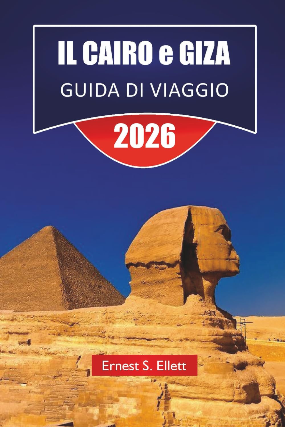 IL CAIRO e GIZA GUIDA DI VIAGGIO 2026: Scopri le principali attrazioni, i monumenti egiziani, i gioielli nascosti, la cucina locale ed esperienze culturali nelle città iconiche dell'Egitto