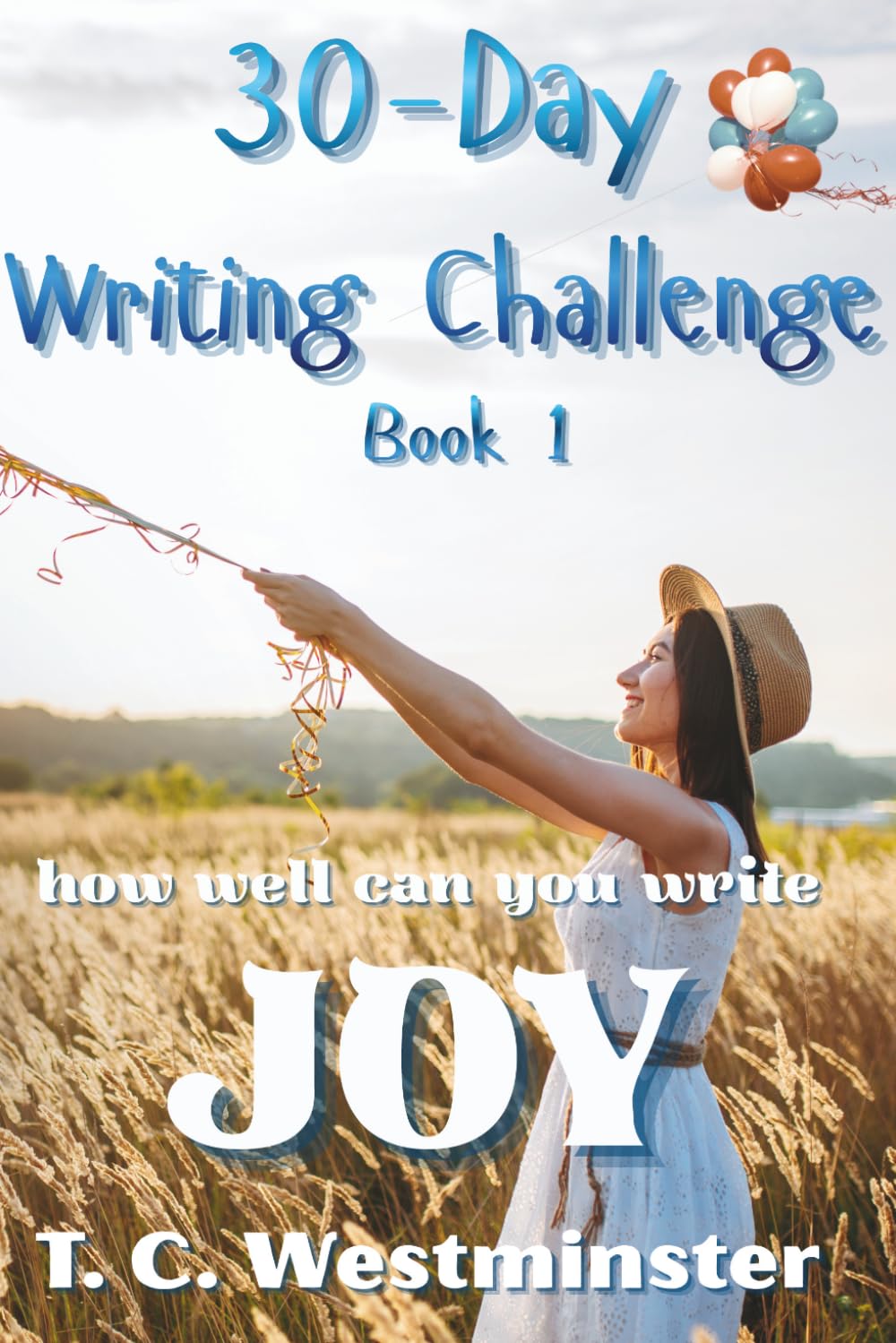 30-Day Writing Challenge Book 1: how well can you write JOY (Master Writing Emotions A Series 30-Day Writing Challenge)
