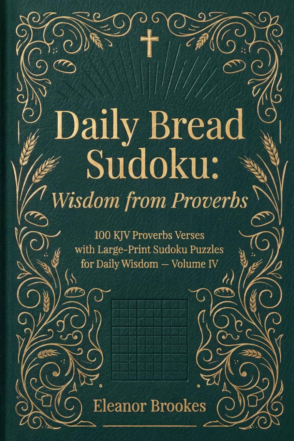 Daily Bread Sudoku: Wisdom from Proverbs: 100 KJV Proverbs Verses with Large-Print Sudoku Puzzles for Daily Wisdom — Volume IV