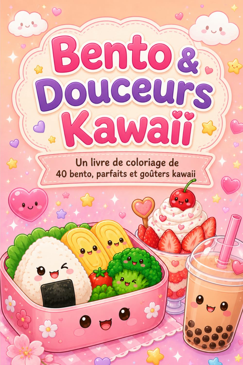 Bento & Douceurs Kawaii: Un livre de coloriage de 40 bento, parfaits et goûters kawaii